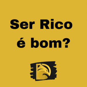 Ser Rico é bom?